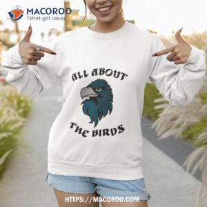 eagles all about the birds shirt sweatshirt