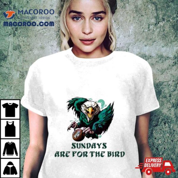 Eagles Sundays Are For The Bird 2023 Shirt