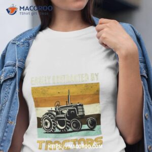 Easily Distracted By Tractors Funny Vintage Farmers Shirt