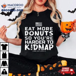 Eat More Donuts So You’re Harder To Kidnap T Shirt