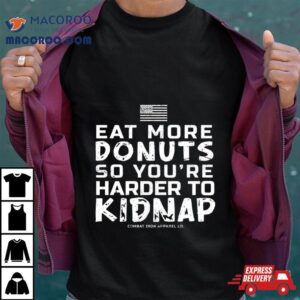 Eat More Donuts So You Re Harder To Kidnap Tshirt