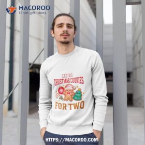eating christmas cookies for two shirt sweatshirt 1