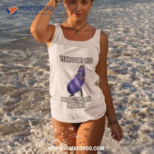 Eggplant Yeah I Got Ocd Oversized Cock Disorder Shirt