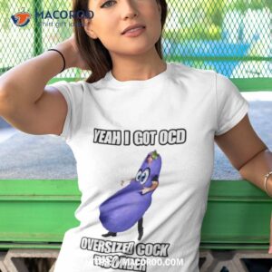 eggplant yeah i got ocd oversized cock disorder shirt tshirt 1