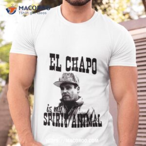 El Chapo Is My Spirit Animal Shirt El Chapo Is My Spirit Animal Shirt