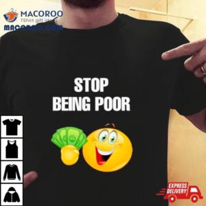 Emoji Stop Being Poor Tshirt