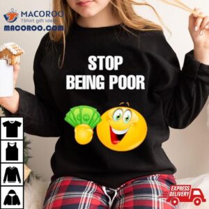 Emoji Stop Being Poor Tshirt