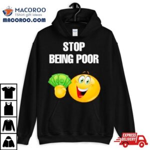 Emoji Stop Being Poor Tshirt