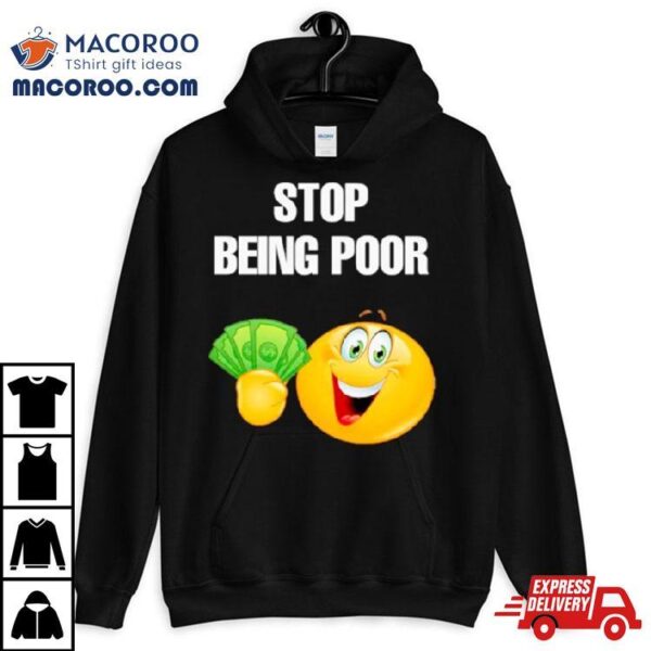 Emoji Stop Being Poor Shirt