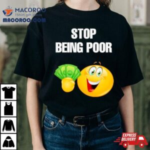 Emoji Stop Being Poor Tshirt