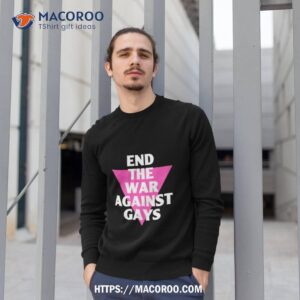 End The War Against Gays Sweatshirt 1