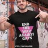 End The War Against Gays Shirt