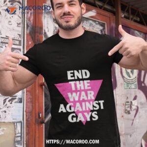 End The War Against Gays Tshirt 1