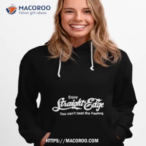Enjoy Straight Edge You Can T Beat The Feeling Hoodie 1