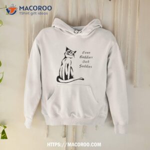Even Baddies Get Saddies Funny Cat Shirt