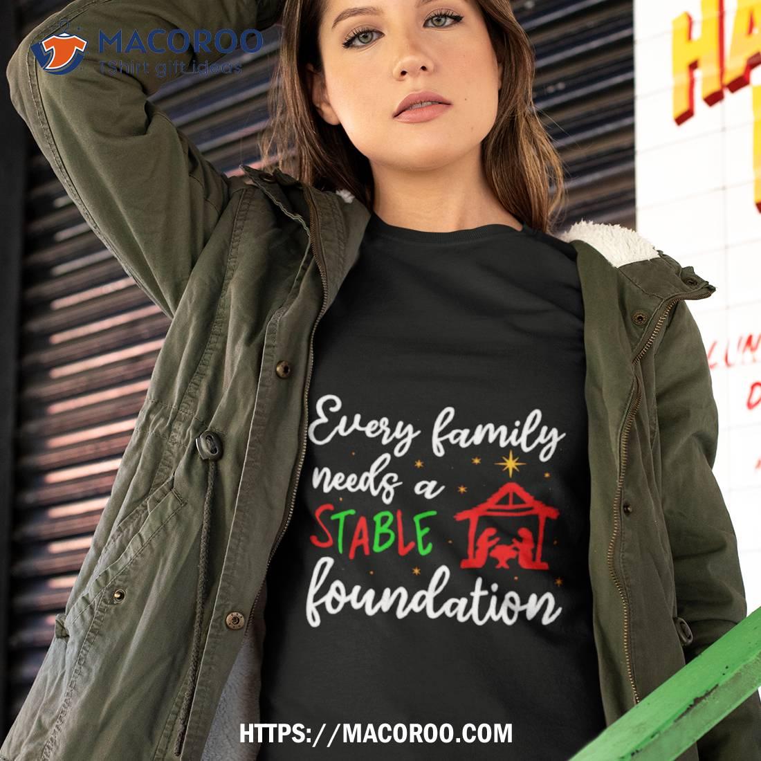 Every Family Needs A Stable Foundation Christmas Shirt Every Family Needs A Stable Foundation Christmas Shirt