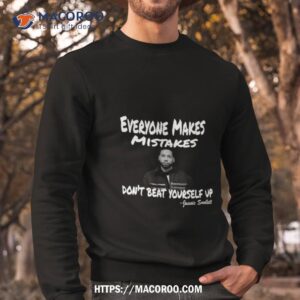 Everyone Makes Mistakes Don’t Beat Yourself Up Jussie Smollett Shirt 2 Everyone Makes Mistakes Don T Beat Yourself Up Jussie Smollet Sweatshirt