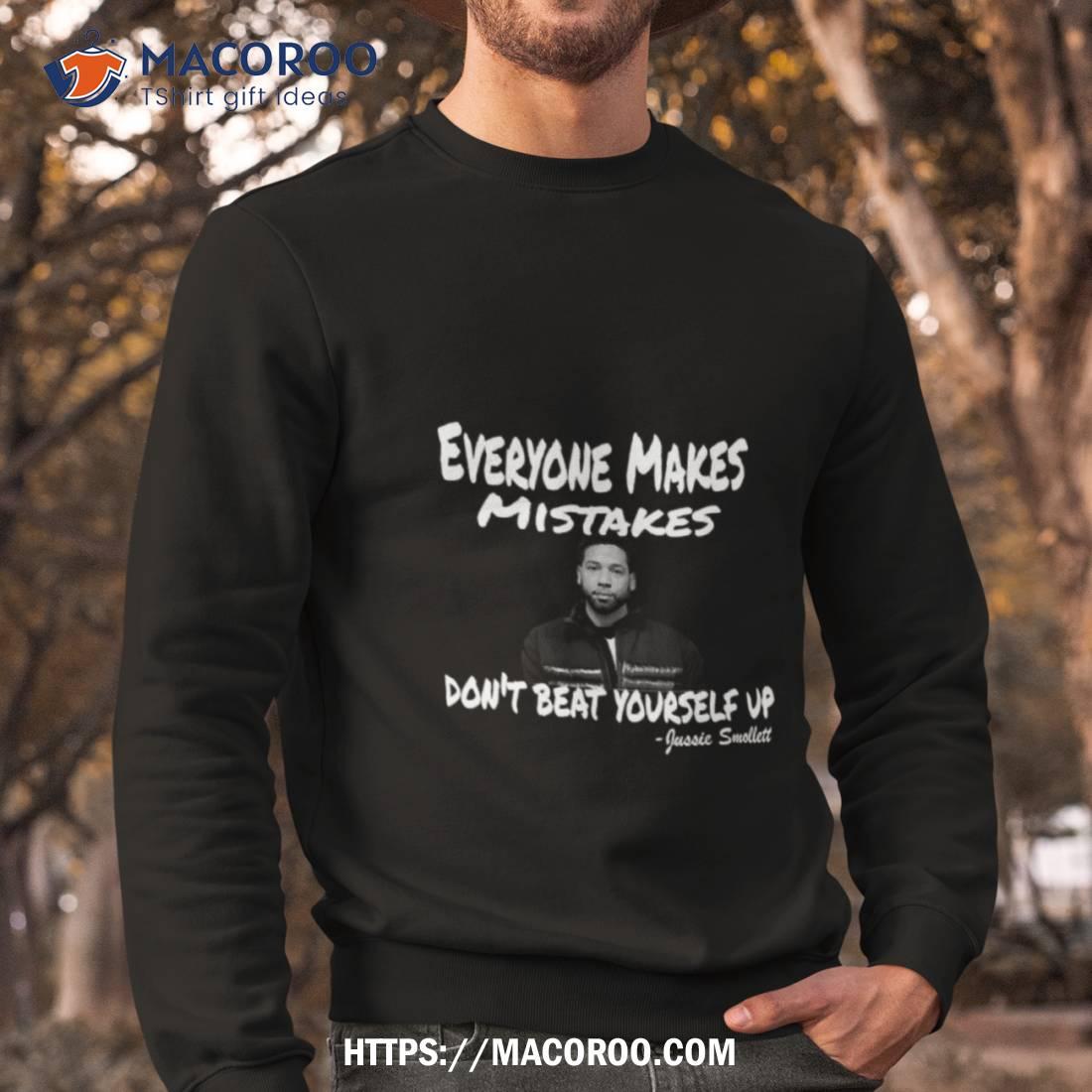 Everyone Makes Mistakes Don’t Beat Yourself Up Jussie Smollett Shirt Everyone Makes Mistakes Don’t Beat Yourself Up Jussie Smollett Shirt