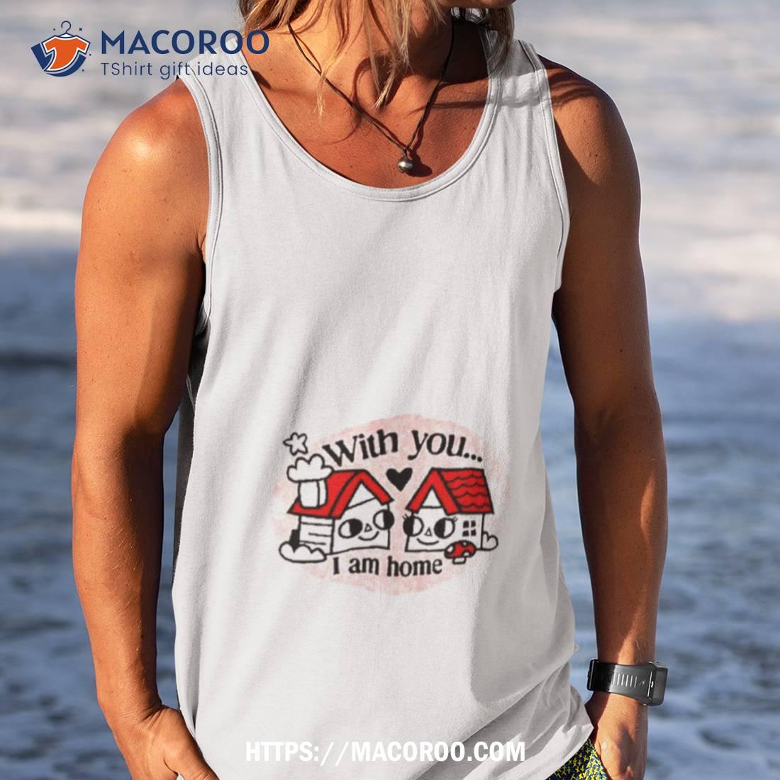 Ewan Brock With You I Am Home T Shirt Ewan Brock With You I Am Home T Shirt