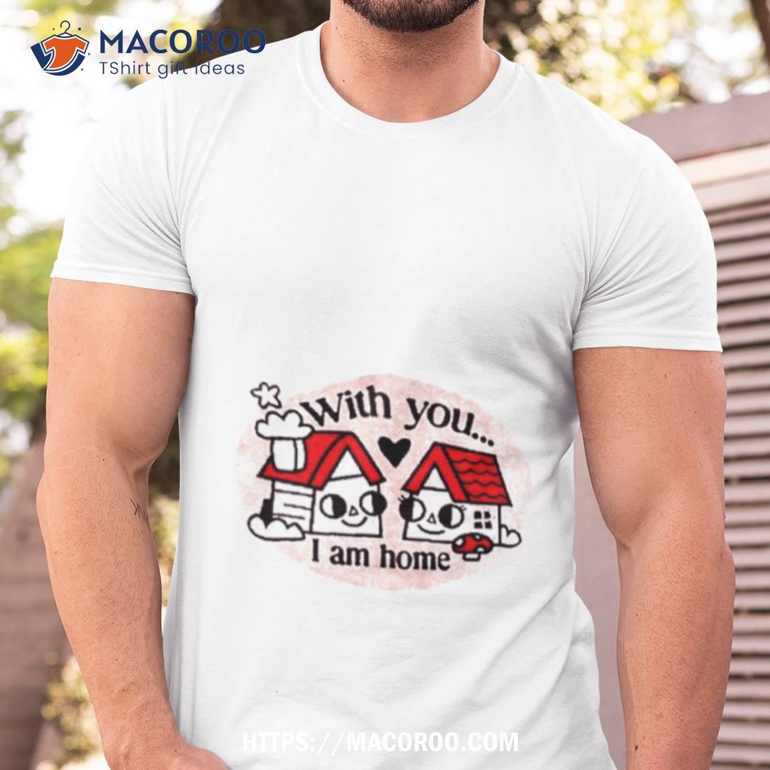 Ewan Brock With You I Am Home T Shirt Ewan Brock With You I Am Home T Shirt