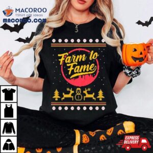 Farm To Fame Ugly Christmas Shirt