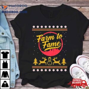 Farm To Fame Ugly Christmas Tshirt