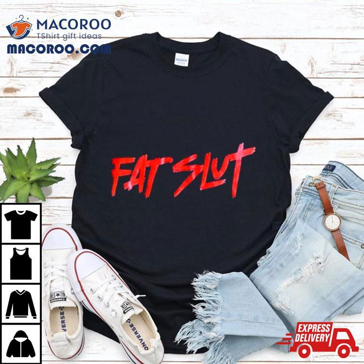 Fat Slut Party Shirt Fat Slut Party Shirt