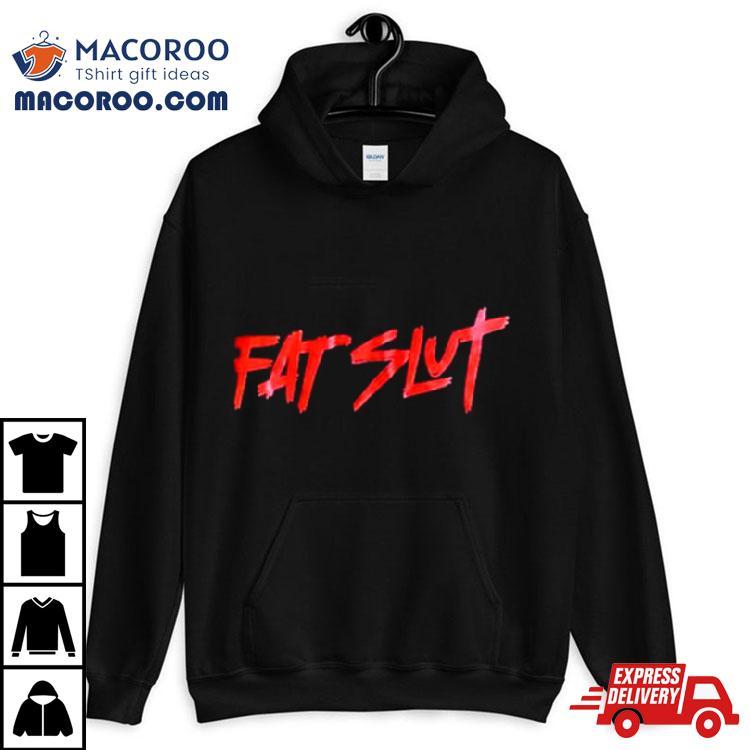 Fat Slut Party Shirt Fat Slut Party Shirt