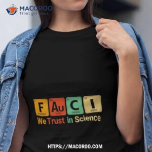 Fauci We Trust In Science Not Morons Periodic Table Shirt Fauci We Trust In Science Not Morons Periodic Table Shirt