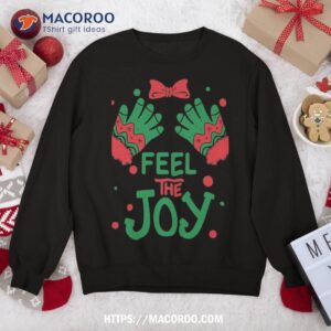 Feel The Joy – ‘s Version! Christmas Sweatshirt