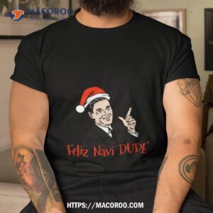Feliz Navi Dude Christmas Shirt
