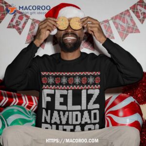 feliz navidad putas funny mexican ugly christmas party sweatshirt sweatshirt 3