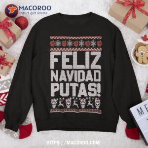 Feliz Navidad Putas Funny Mexican Ugly Christmas Party Sweatshirt
