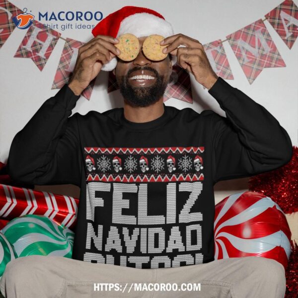 Feliz Navidad Putos Funny Mexican Ugly Christmas Party Gift Sweatshirt