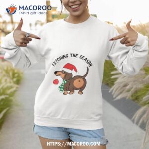 Fetching The Season Christmas Dog Humor Sweatshirt