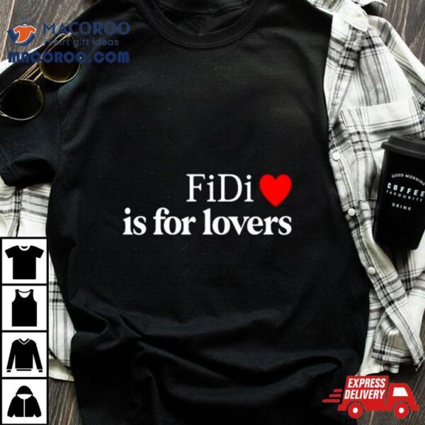 Fidi Is For Lovers Shirt