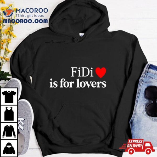 Fidi Is For Lovers Shirt