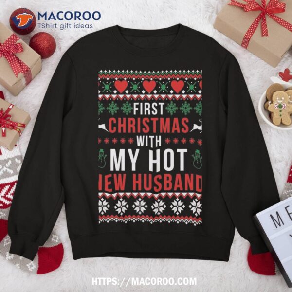 First Christmas With My Hot New Wife Husband Ugly Sweater Sweatshirt