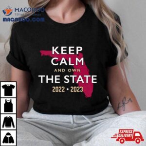 Fl State Keep Calm And Own The State Tshirt