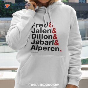 Fred & Jalen & Dillon & Jabari & Alperen Shirt 2 Fred Amp Jalen Amp Dillon Amp Jabari Amp Alperen Hoodie 2