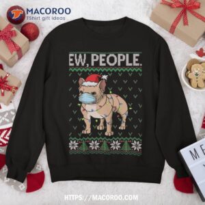 Frenchie Face Mask Ew People Ugly Christmas French Bulldog Sweatshirt