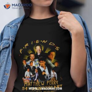 Friends Matthew Perry 54th Anniversary 1969 2023 Thank You For The Memories Shirt Friends Matthew Perry 54th Anniversary 1969 2023 Thank You For The Memories Shirt