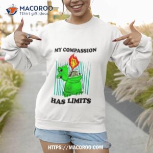 Frog Fire My Compassion Has Limits Sweatshirt 1