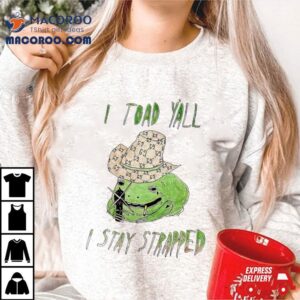 Frog I Toad Y All I Stay Strapped Tshirt