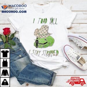 Frog I Toad Y All I Stay Strapped Tshirt