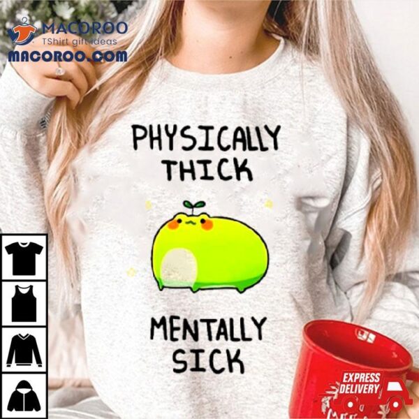 Frog Physically Thick Pond Ho Mentally Sick Shirt