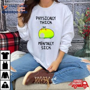 Frog Physically Thick Pond Ho Mentally Sick Tshirt