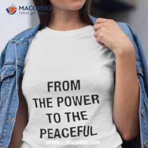 From The Power To The Peaceful Tshirt