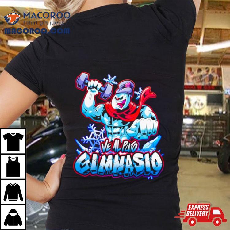 Frosty Ve Al Puto Gimnasio Shirt Frosty Ve Al Puto Gimnasio Shirt