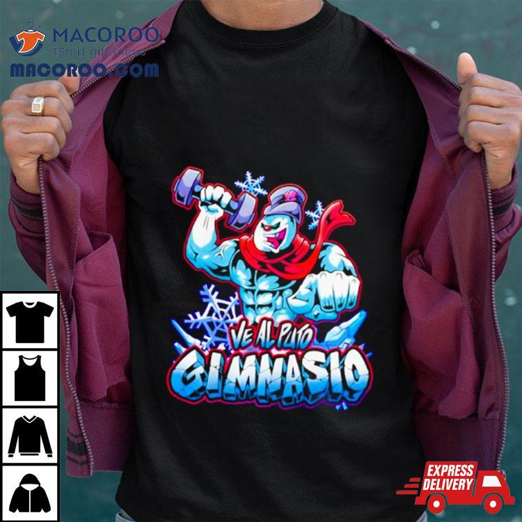 Frosty Ve Al Puto Gimnasio Shirt Frosty Ve Al Puto Gimnasio Shirt